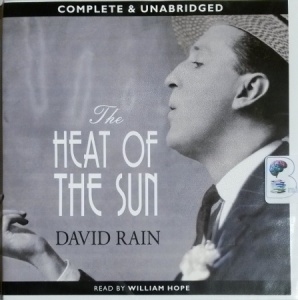 The Heat of the Sun written by David Rain performed by William Hope on CD (Unabridged)